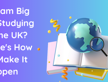 Dream Big of Studying in the UK? Here's How to Make It Happen