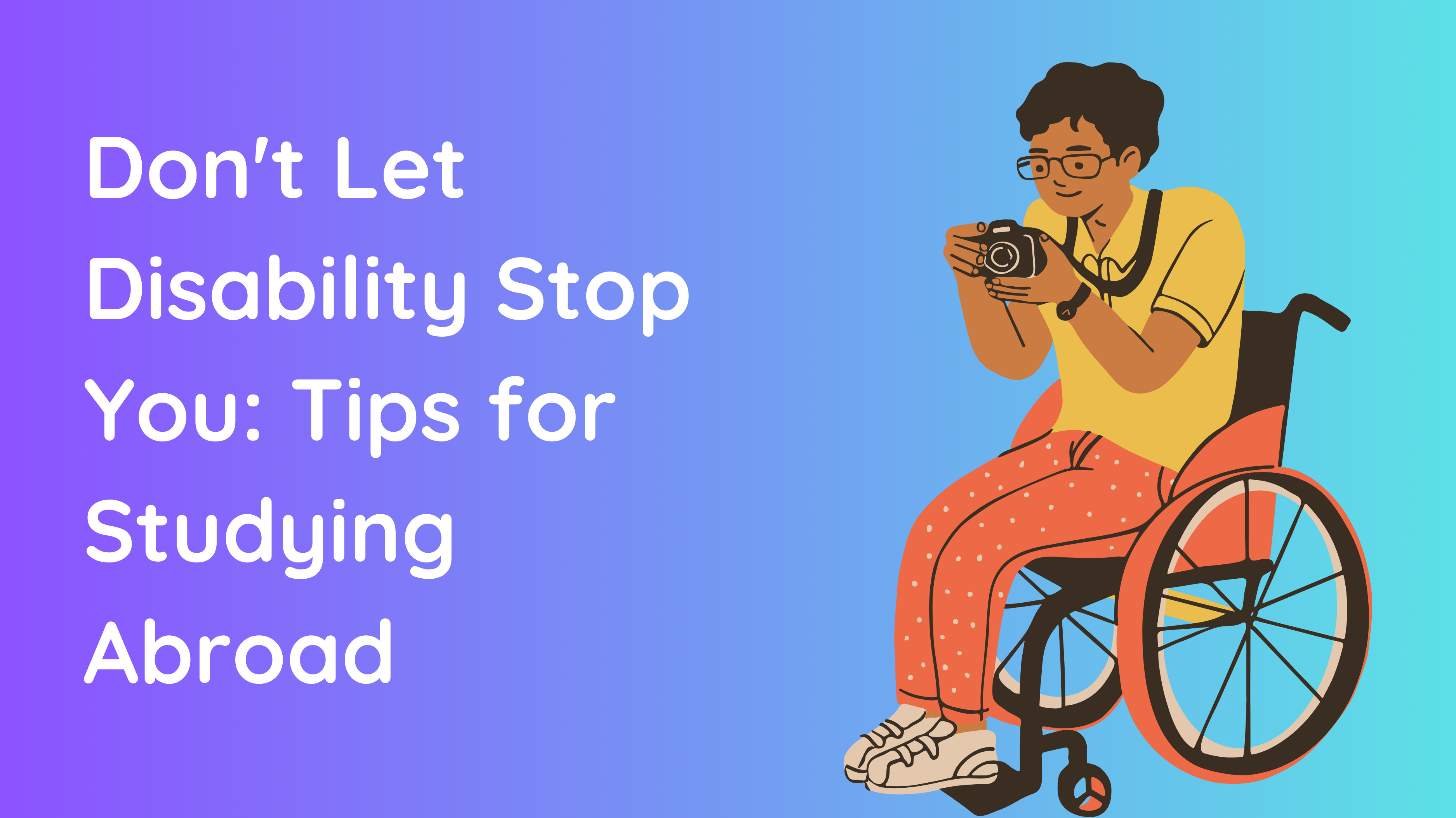 Don't Let Disability Stop You: Tips for Studying Abroad