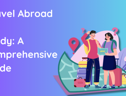 Travel Abroad for Study: A Comprehensive Guide